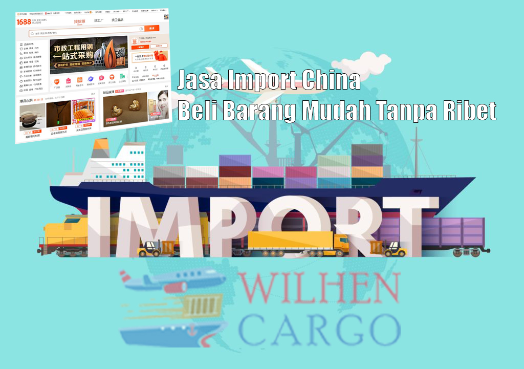 Import Barang China - Hal Yang Harus Di Perhatikan - Blog | Wilehcargo